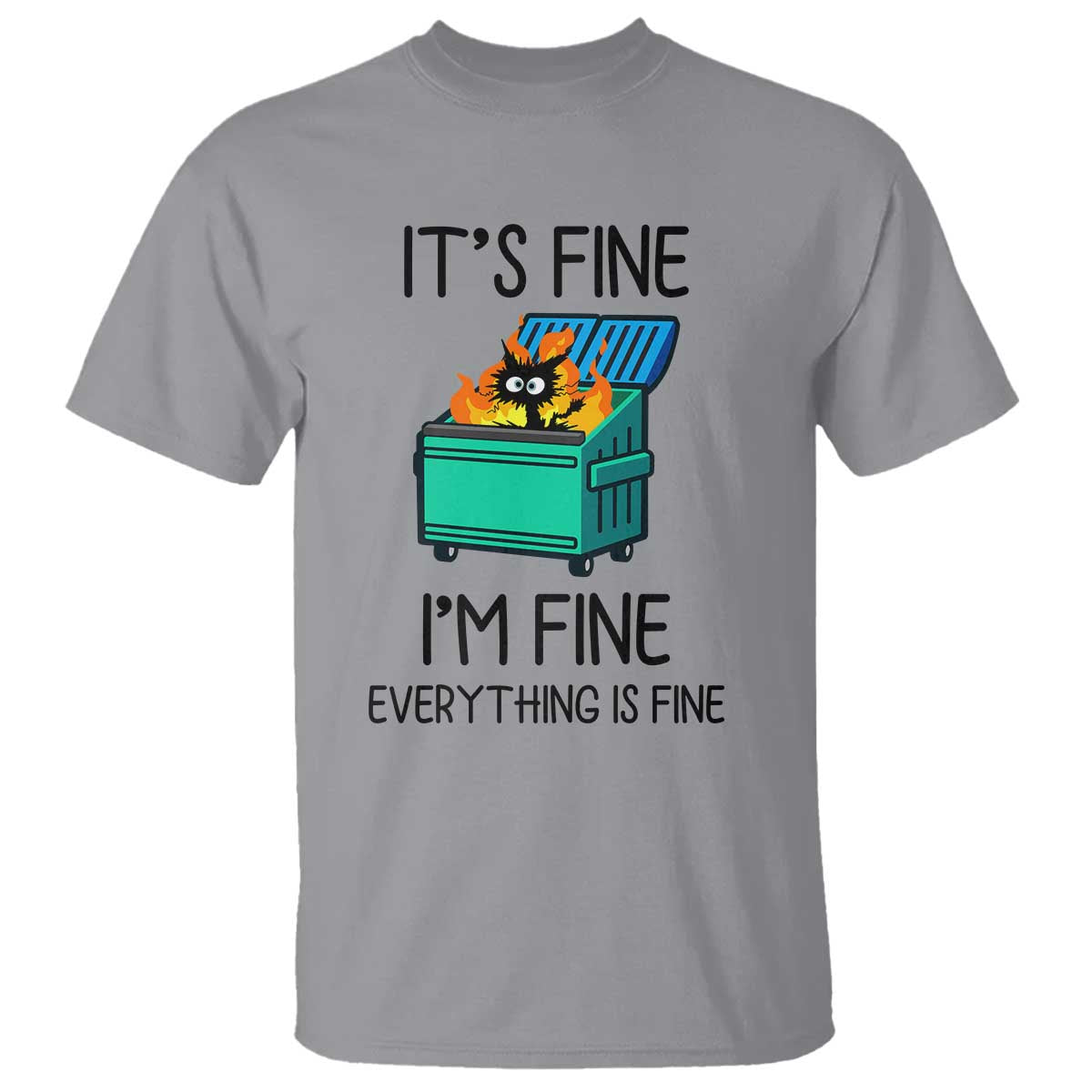 Funny It's Fine I'm Everything Is Fine T Shirt Black Cat Lil Dumpster Fire - Wonder Print Shop