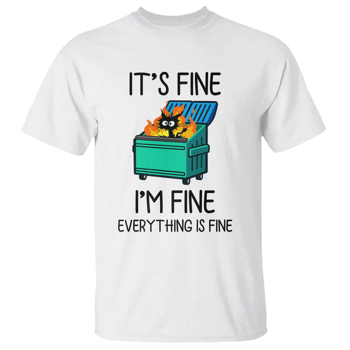 Funny It's Fine I'm Everything Is Fine T Shirt Black Cat Lil Dumpster Fire - Wonder Print Shop
