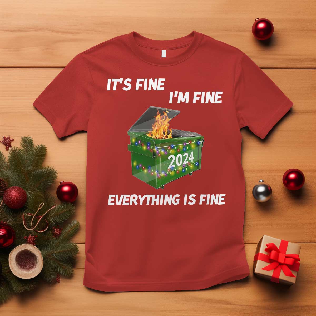 Funny It's Fine I'm Everything Is Fine 2024 Christmas T Shirt Lil Dumpster Fire - Wonder Print Shop
