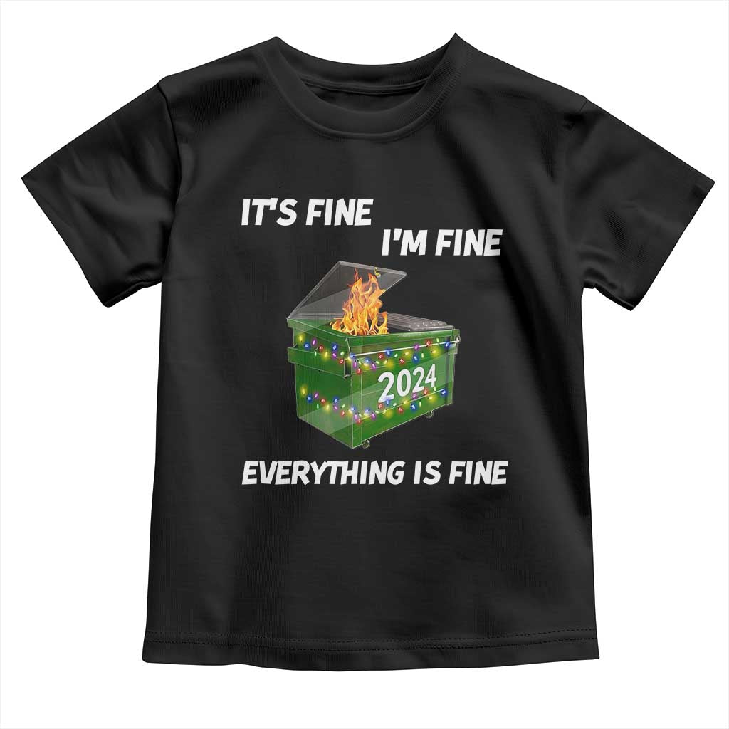 Funny It's Fine I'm Everything Is Fine 2024 Toddler T Shirt Lil Dumpster Fire