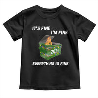 Funny It's Fine I'm Everything Is Fine 2024 Toddler T Shirt Lil Dumpster Fire