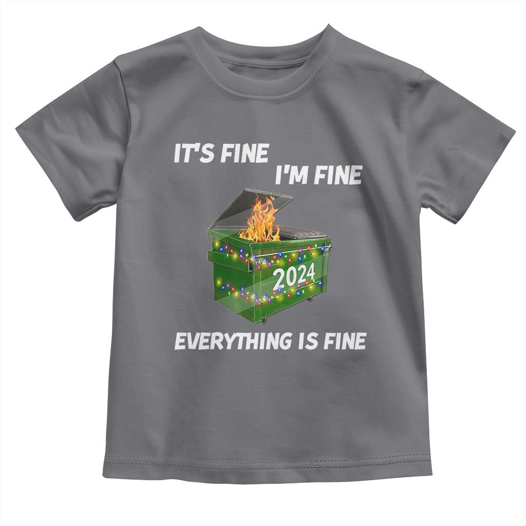 Funny It's Fine I'm Everything Is Fine 2024 Toddler T Shirt Lil Dumpster Fire