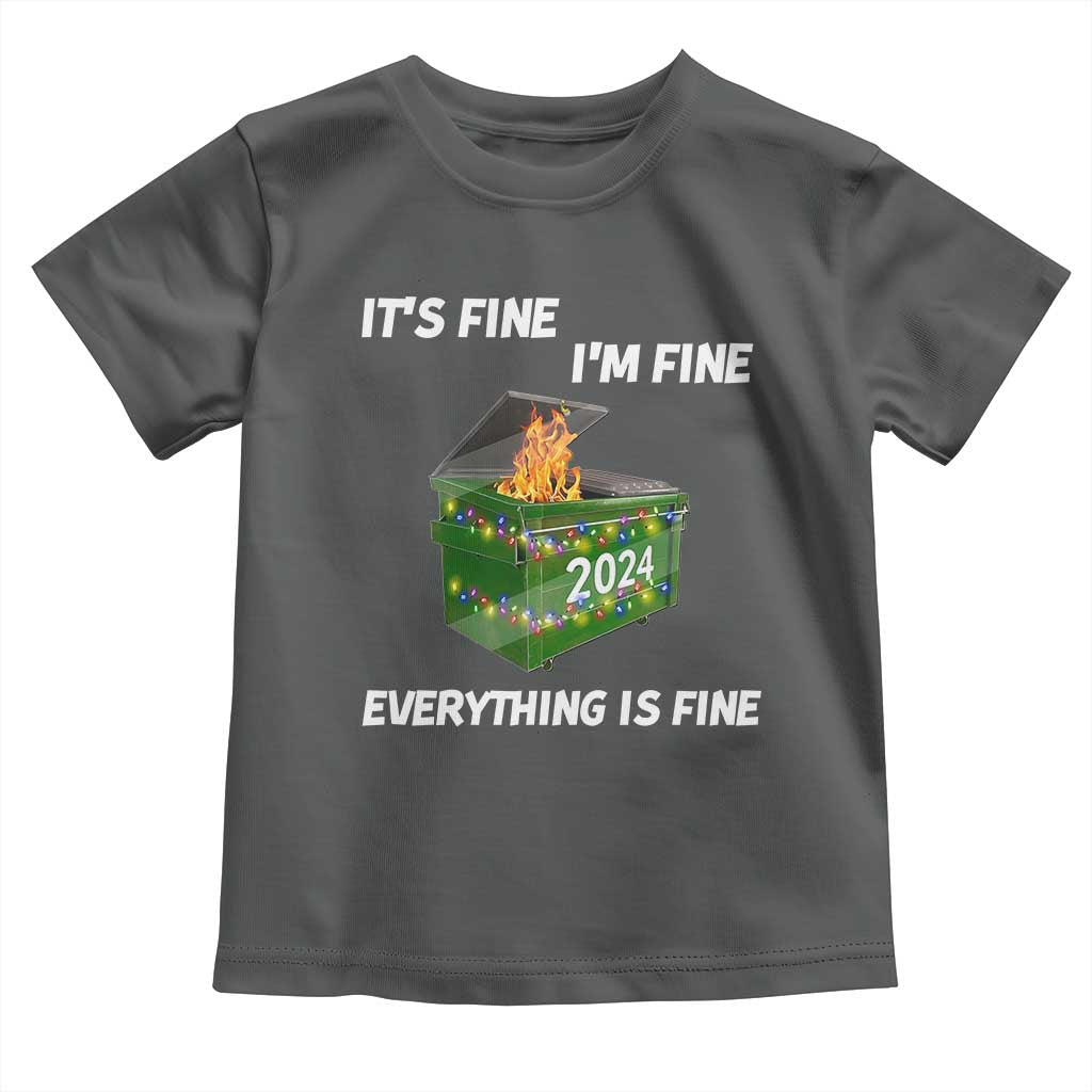 Funny It's Fine I'm Everything Is Fine 2024 Toddler T Shirt Lil Dumpster Fire