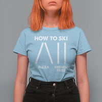 Funny Skiing Instructor T Shirt For Women How To Ski Food Lover Winter Sport - Wonder Print Shop