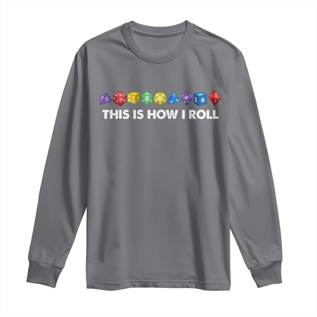 Funny Role Playing Tabletop Dice Long Sleeve Shirt This Is How I Roll