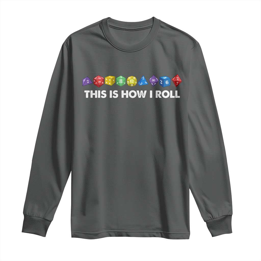 Funny Role Playing Tabletop Dice Long Sleeve Shirt This Is How I Roll