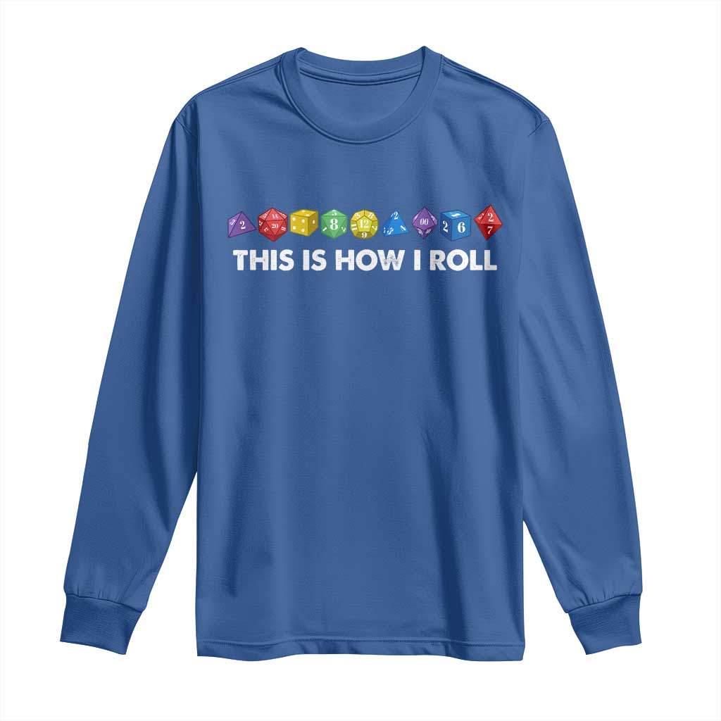 Funny Role Playing Tabletop Dice Long Sleeve Shirt This Is How I Roll