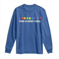 Funny Role Playing Tabletop Dice Long Sleeve Shirt This Is How I Roll