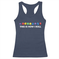 Funny Role Playing Tabletop Dice Racerback Tank Top This Is How I Roll