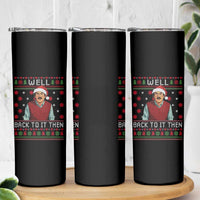 Funny Chit Christmas Skinny Tumbler Well Back To It Then Do It Lady - Wonder Print Shop