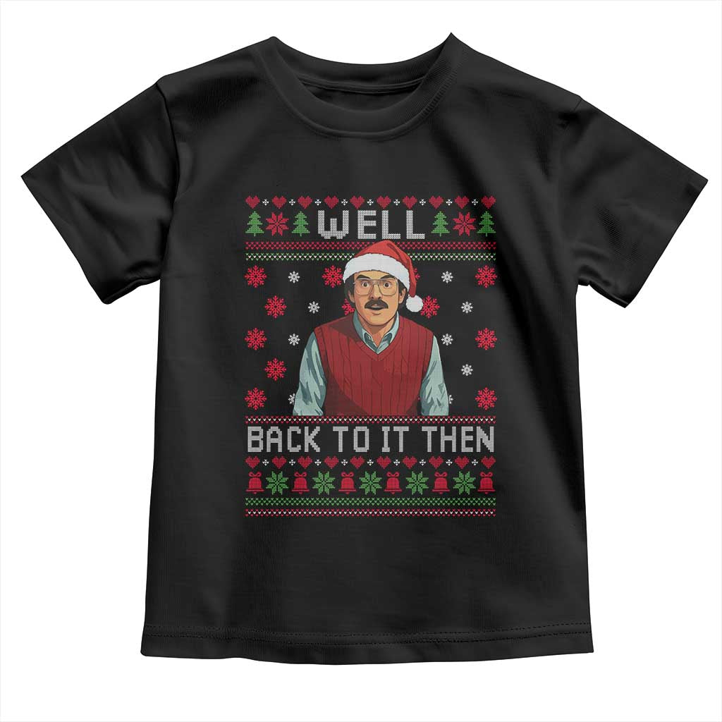 Funny Chit Christmas Toddler T Shirt Well Back To It Then Do It Lady - Wonder Print Shop