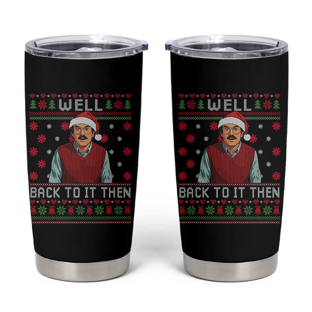 Funny Chit Christmas Tumbler Cup Well Back To It Then Do It Lady - Wonder Print Shop