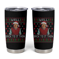 Funny Chit Christmas Tumbler Cup Well Back To It Then Do It Lady - Wonder Print Shop