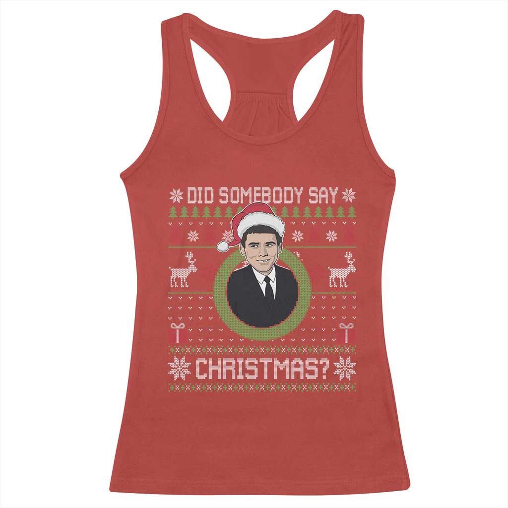 Did Somebody Say Christmas Racerback Tank Top Funny 90s Movie Lloyd Xmas - Wonder Print Shop