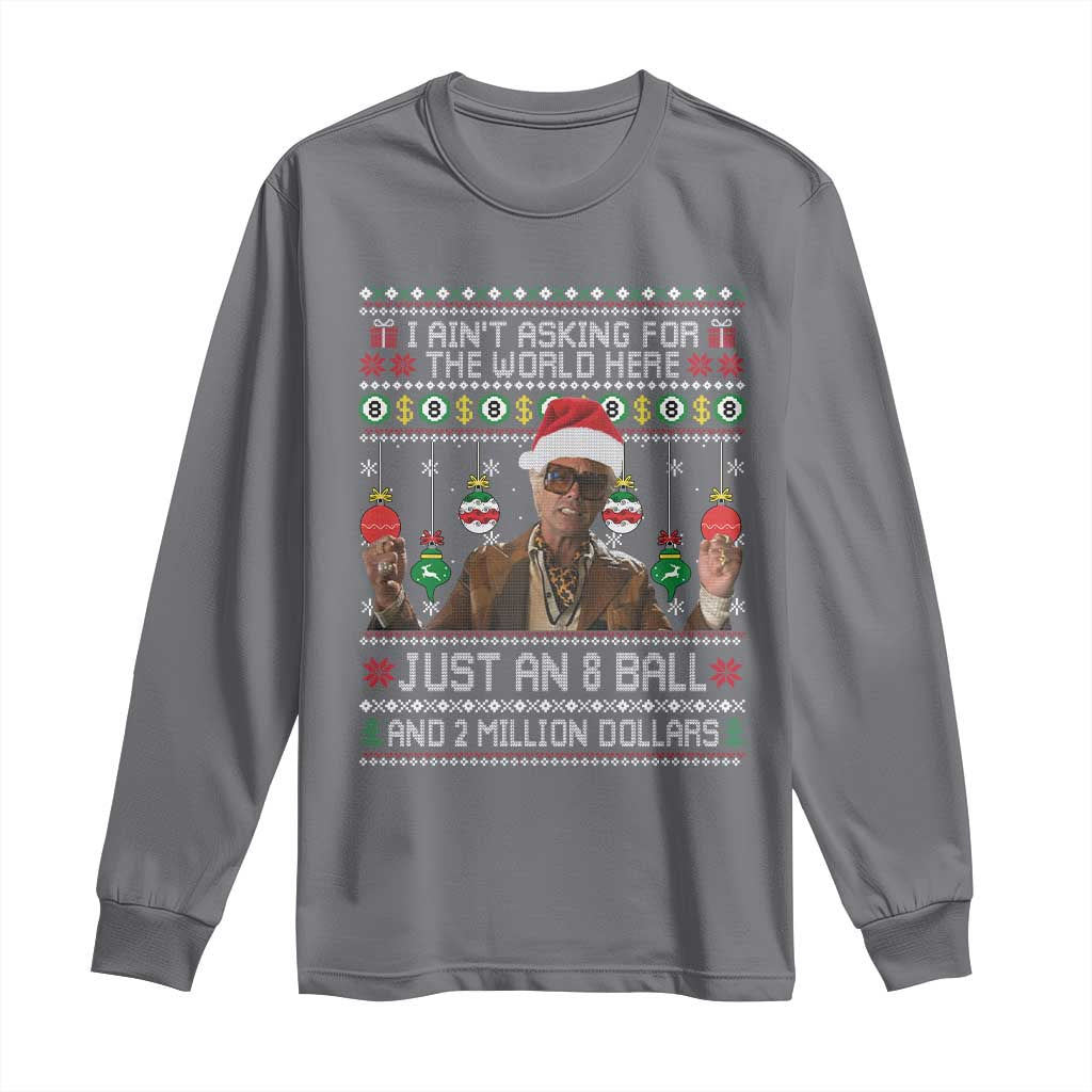 Funny Christmas Billy Meme Long Sleeve Shirt I Aint Asking For The World Here Just An 8 Ball And 2 Million Dollars - Wonder Print Shop