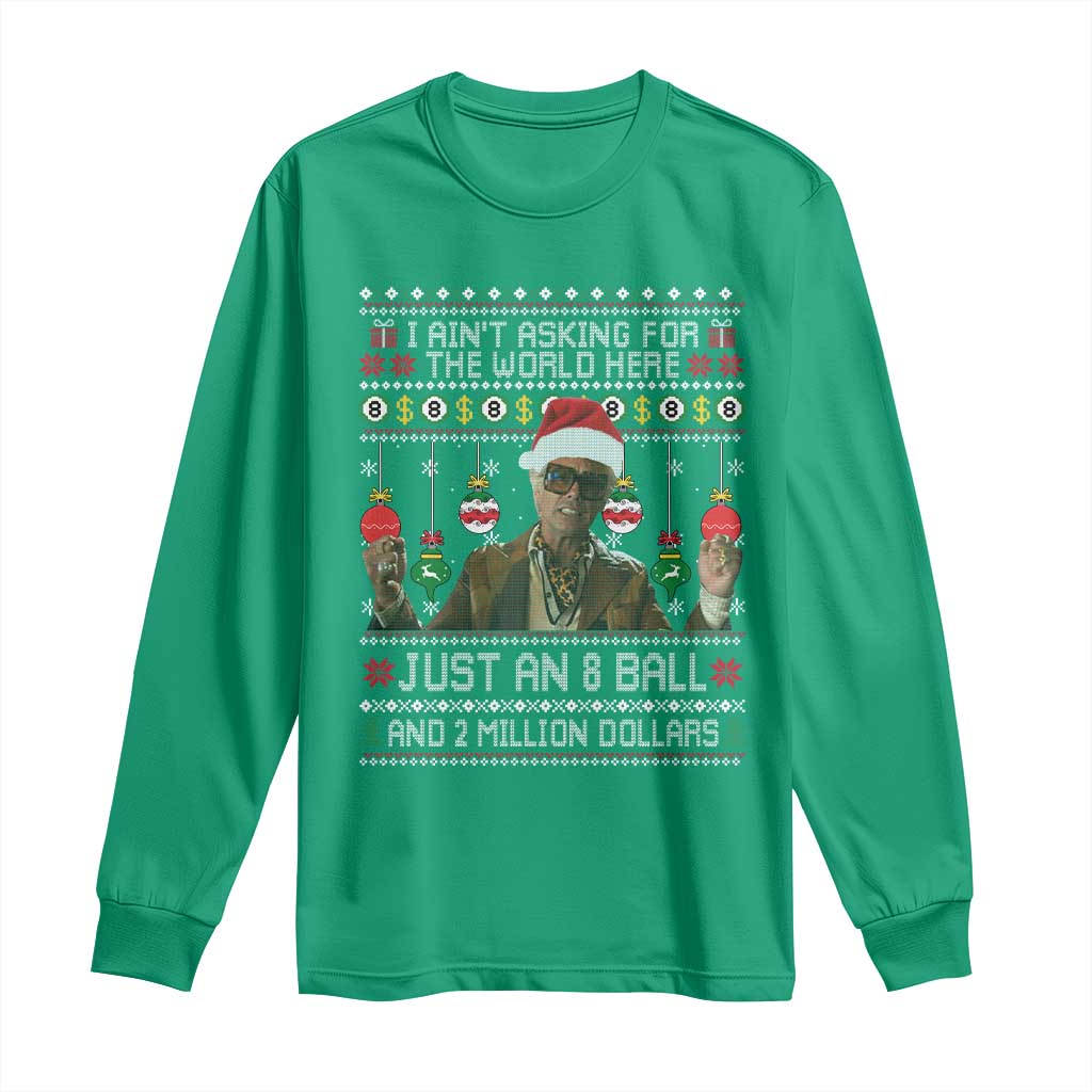 Funny Christmas Billy Meme Long Sleeve Shirt I Aint Asking For The World Here Just An 8 Ball And 2 Million Dollars - Wonder Print Shop