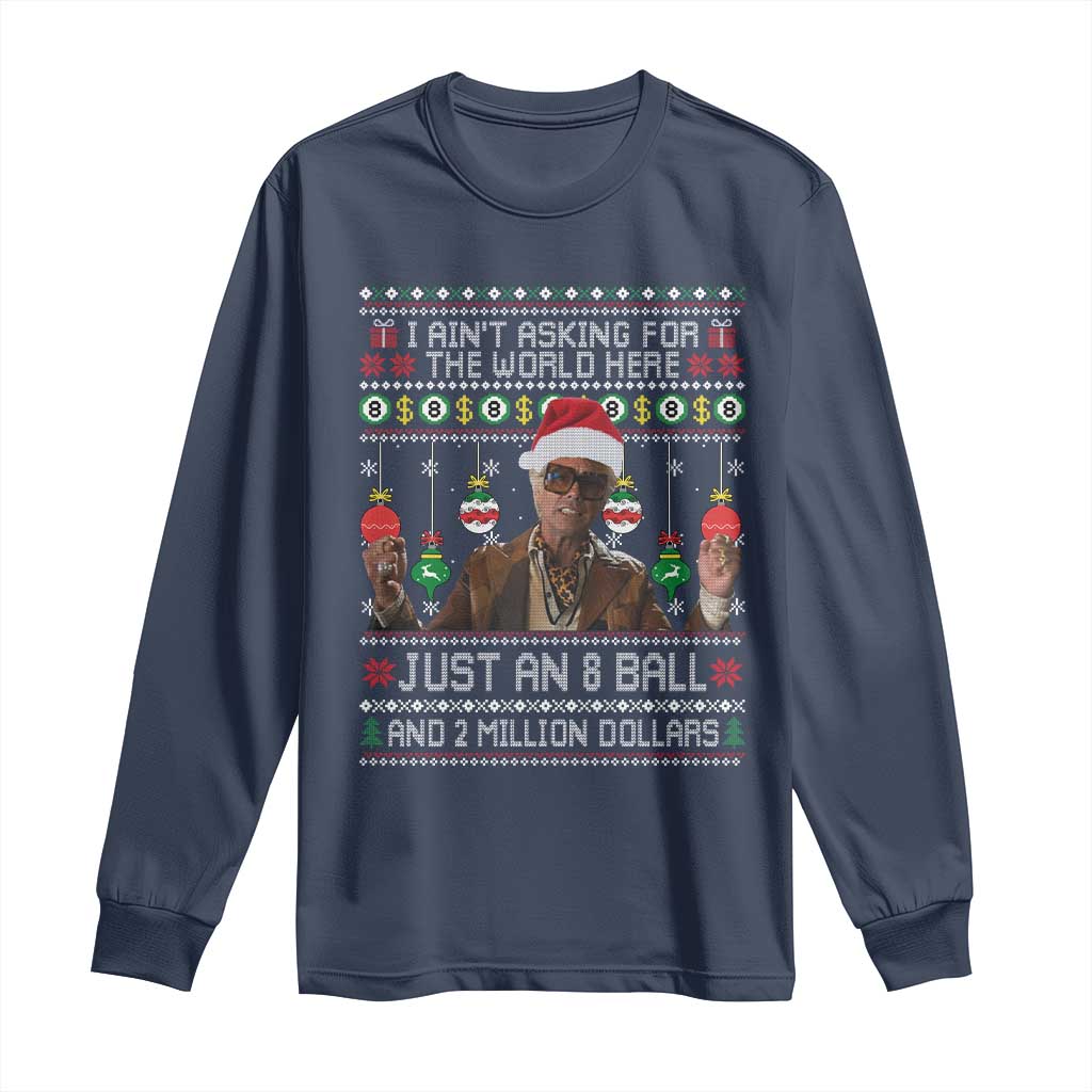 Funny Christmas Billy Meme Long Sleeve Shirt I Aint Asking For The World Here Just An 8 Ball And 2 Million Dollars - Wonder Print Shop