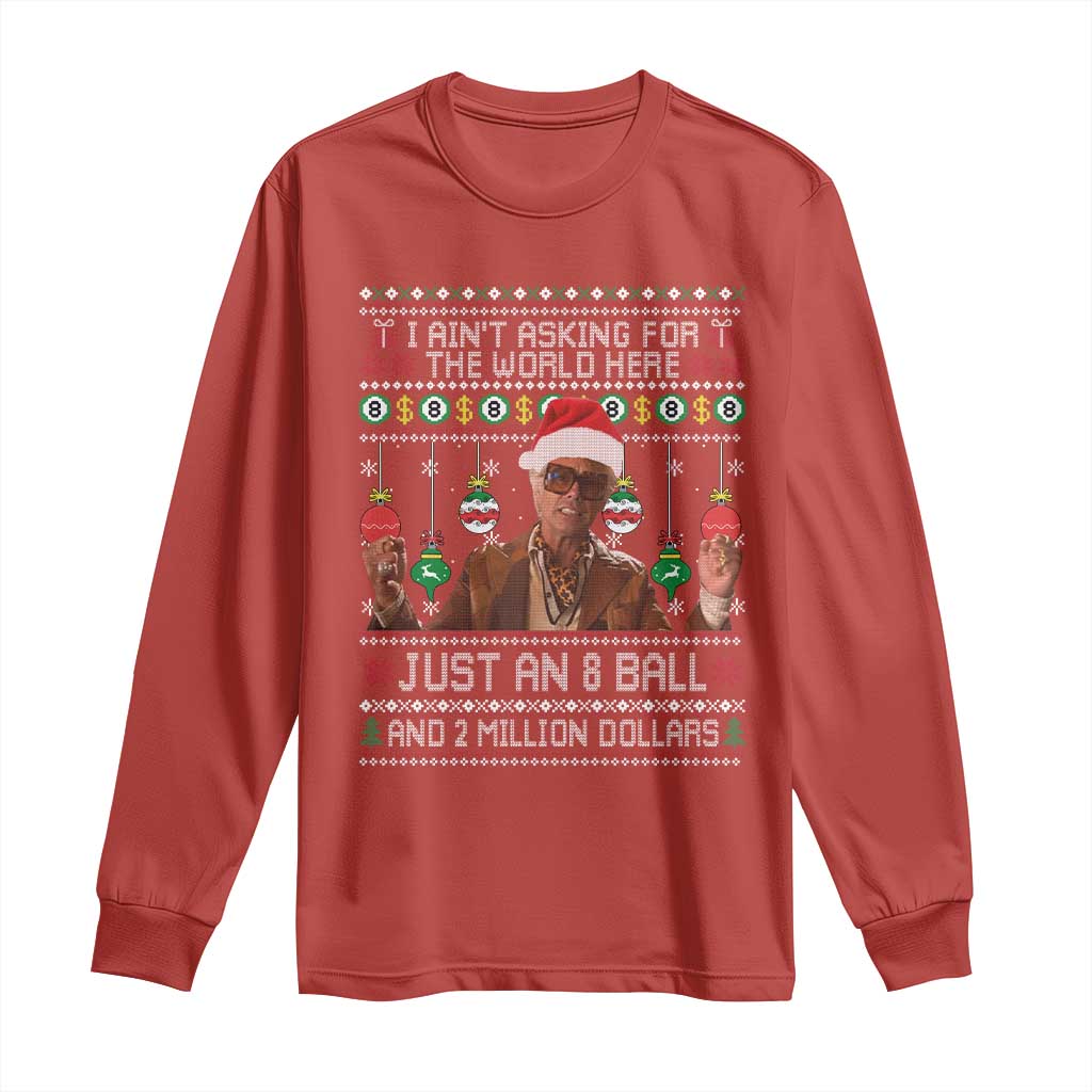 Funny Christmas Billy Meme Long Sleeve Shirt I Aint Asking For The World Here Just An 8 Ball And 2 Million Dollars - Wonder Print Shop