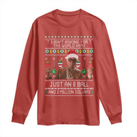 Funny Christmas Billy Meme Long Sleeve Shirt I Aint Asking For The World Here Just An 8 Ball And 2 Million Dollars - Wonder Print Shop