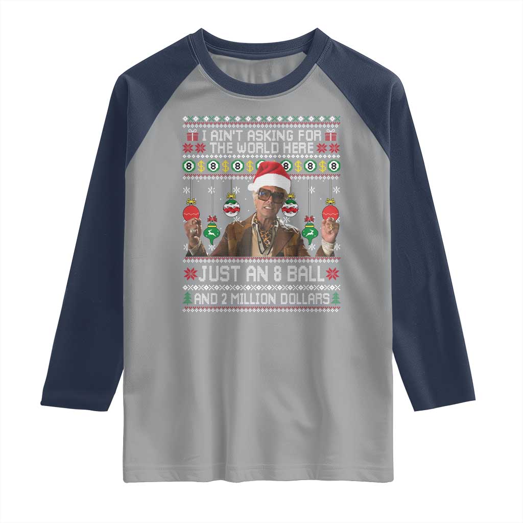 Funny Christmas Billy Meme Raglan Shirt I Aint Asking For The World Here Just An 8 Ball And 2 Million Dollars - Wonder Print Shop