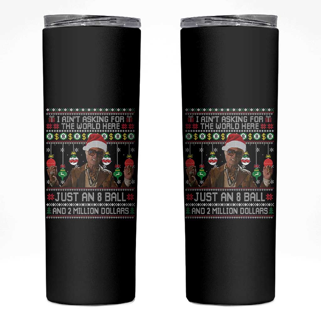 Funny Christmas Billy Meme Skinny Tumbler I Aint Asking For The World Here Just An 8 Ball And 2 Million Dollars - Wonder Print Shop