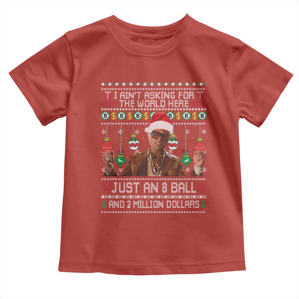 Funny Christmas Billy Meme Toddler T Shirt I Aint Asking For The World Here Just An 8 Ball And 2 Million Dollars - Wonder Print Shop