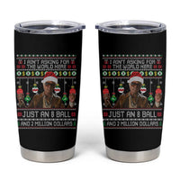 Funny Christmas Billy Meme Tumbler Cup I Aint Asking For The World Here Just An 8 Ball And 2 Million Dollars - Wonder Print Shop