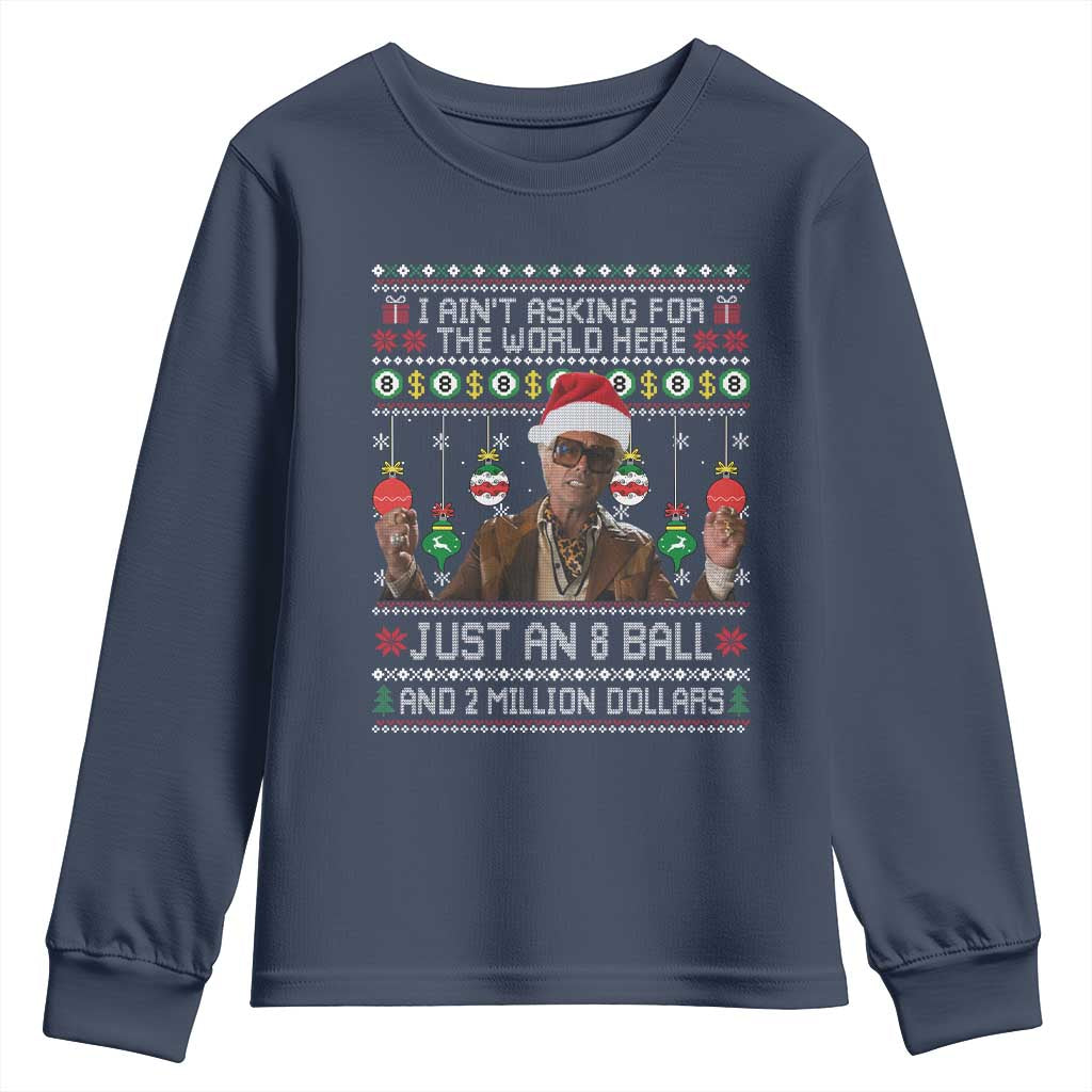 Funny Christmas Billy Meme Youth Sweatshirt I Aint Asking For The World Here Just An 8 Ball And 2 Million Dollars - Wonder Print Shop