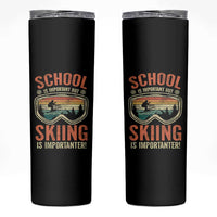 Funny School Is Important But Skiing Is Importanter Skinny Tumbler - Wonder Print Shop