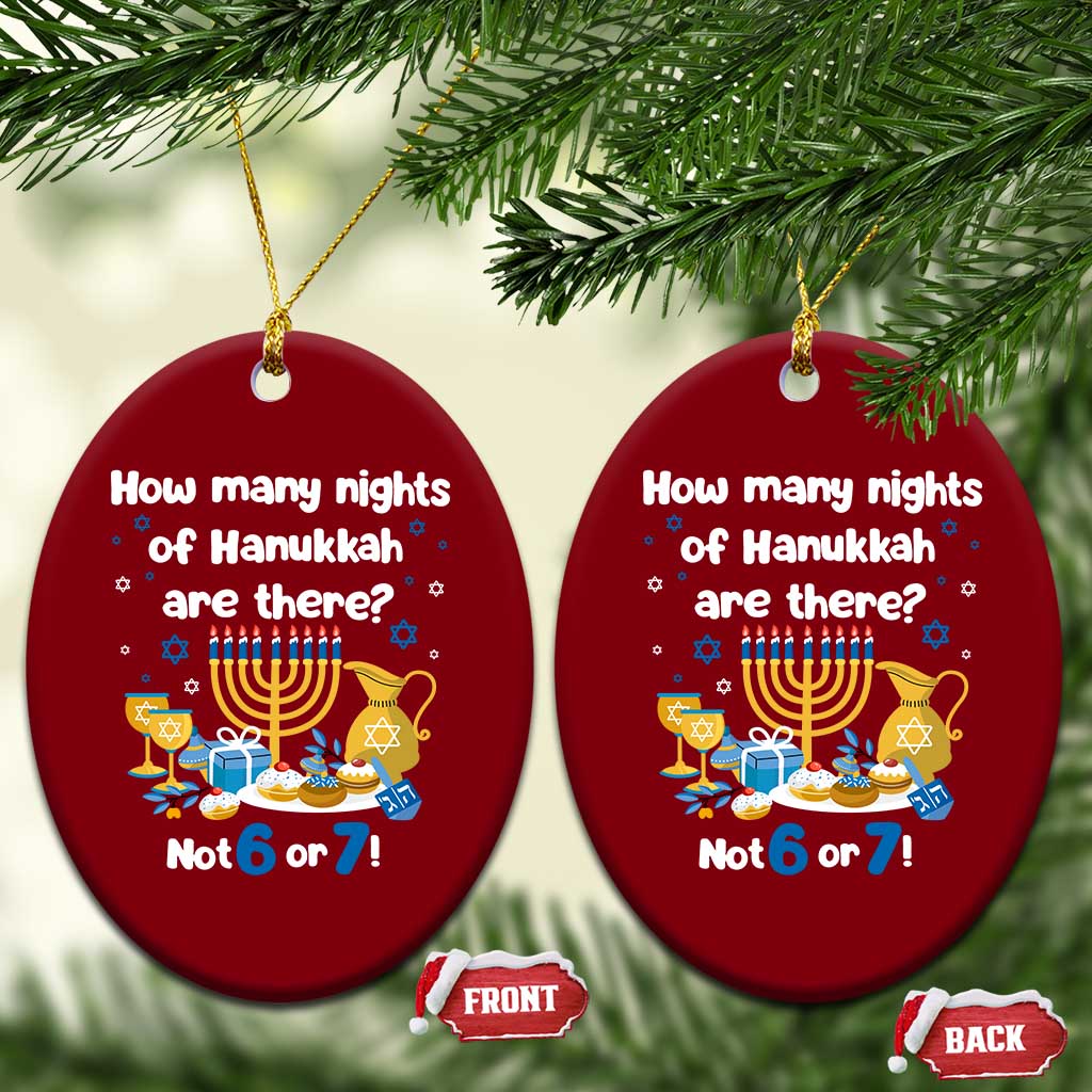 Funny 67 Hanukkah Ceramic Ornament How Many Nights Of Hanukkah Are There Not 6 or 7 - Wonder Print Shop