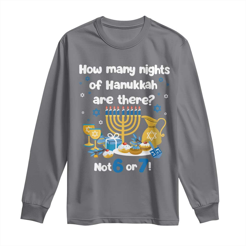 Funny 67 Hanukkah Long Sleeve Shirt How Many Nights Of Hanukkah Are There Not 6 or 7 - Wonder Print Shop