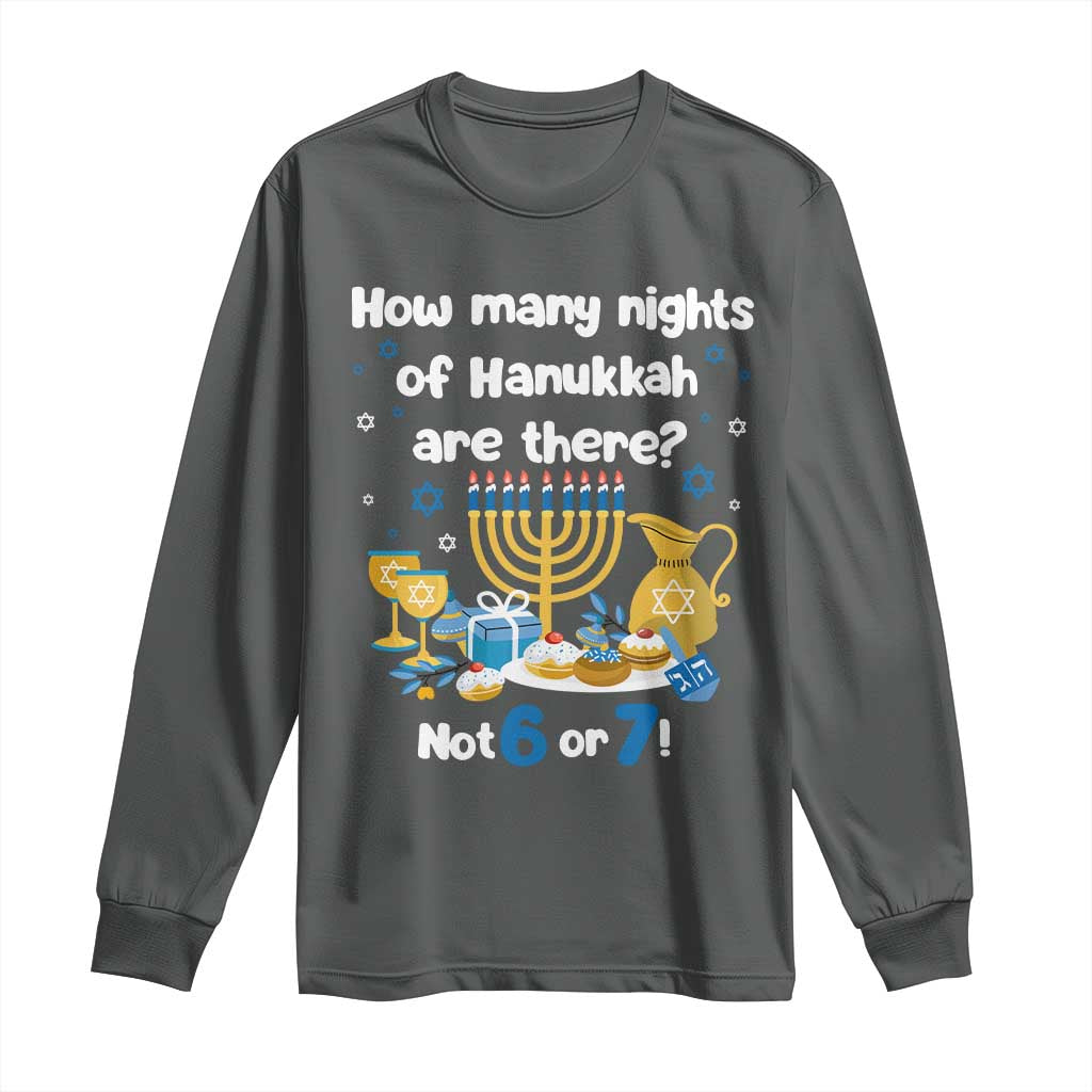 Funny 67 Hanukkah Long Sleeve Shirt How Many Nights Of Hanukkah Are There Not 6 or 7 - Wonder Print Shop