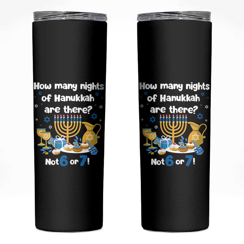 Funny 67 Hanukkah Skinny Tumbler How Many Nights Of Hanukkah Are There Not 6 or 7 - Wonder Print Shop