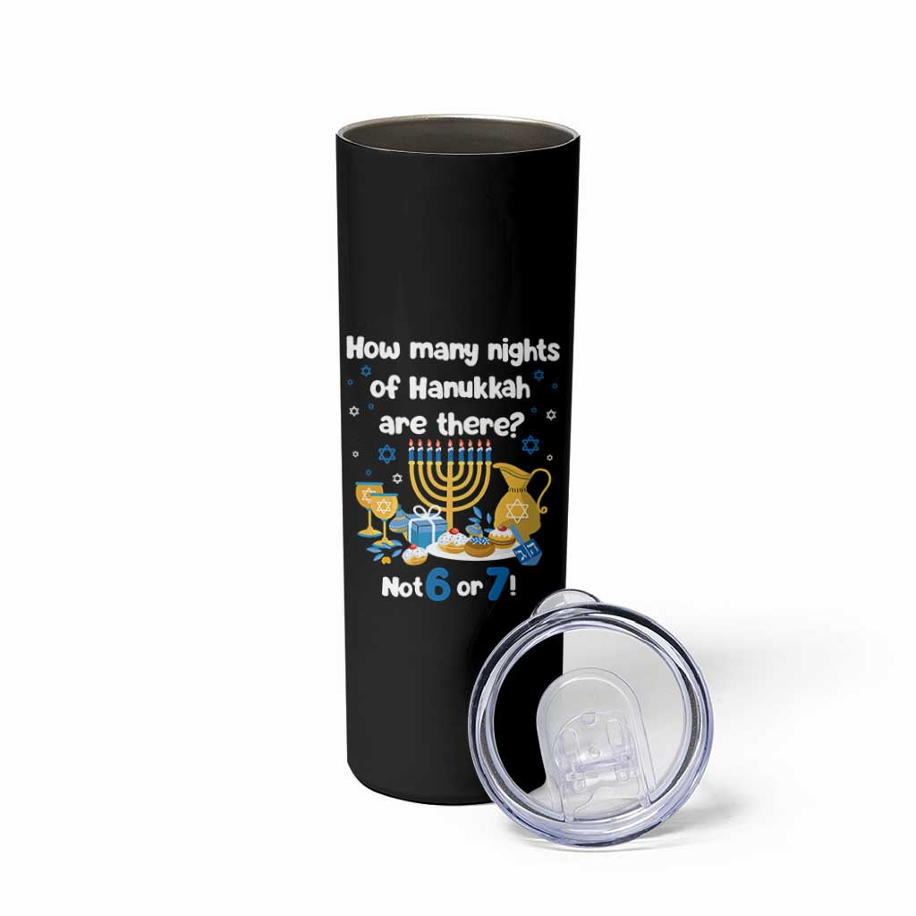 Funny 67 Hanukkah Skinny Tumbler How Many Nights Of Hanukkah Are There Not 6 or 7 - Wonder Print Shop