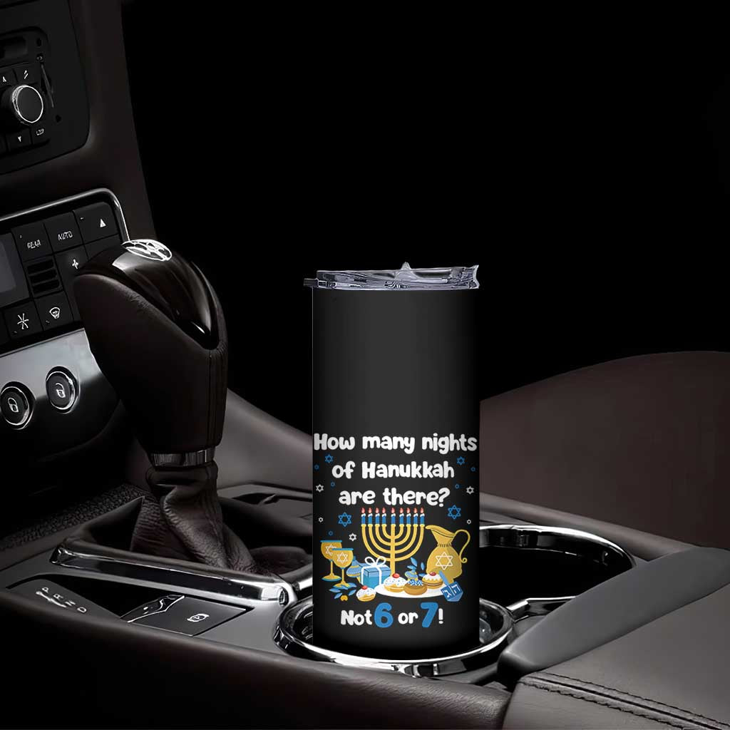 Funny 67 Hanukkah Skinny Tumbler How Many Nights Of Hanukkah Are There Not 6 or 7 - Wonder Print Shop