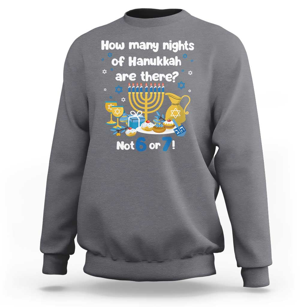 Funny 67 Hanukkah Sweatshirt How Many Nights Of Hanukkah Are There Not 6 or 7 - Wonder Print Shop