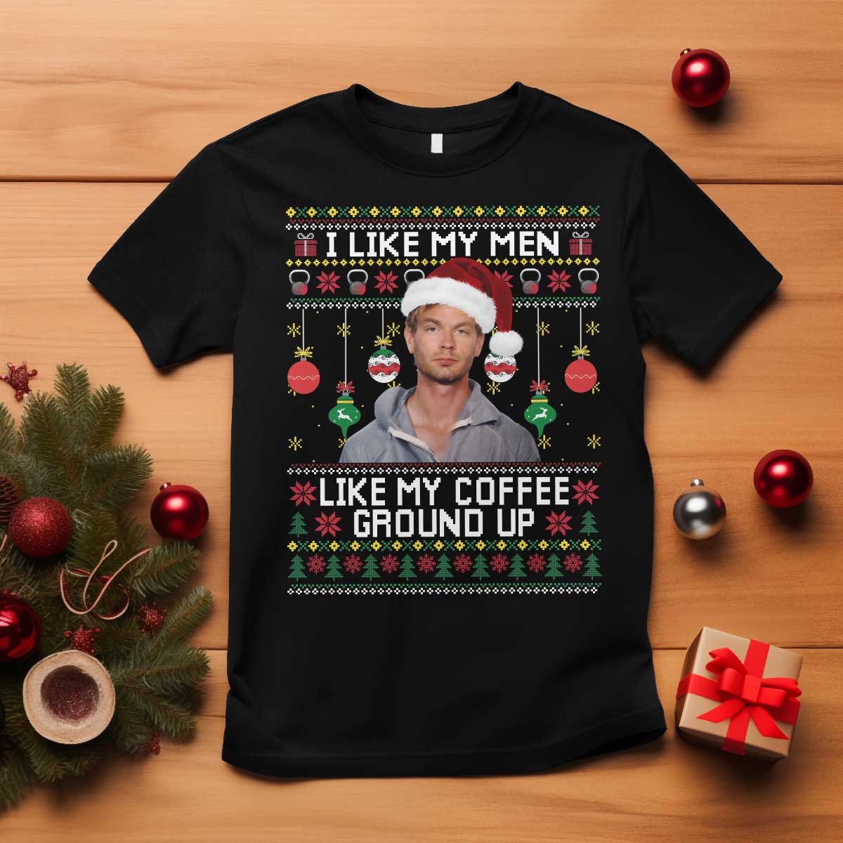 Funny Christmas Jeffrey Dahmer T Shirt I Like My Men Like My Coffee Ground Up Serial Killer - Wonder Print Shop