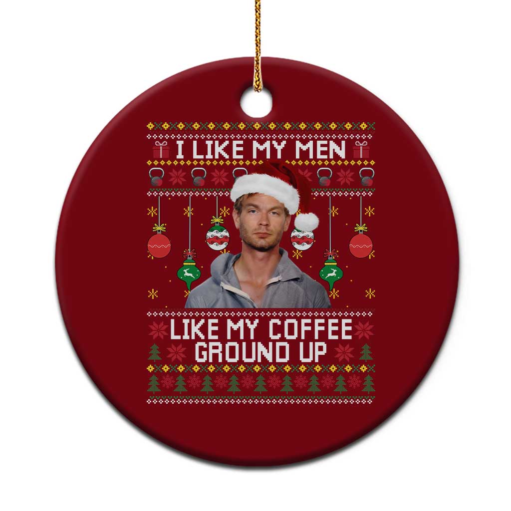 Funny Christmas Jeffrey Dahmer Ceramic Ornament I Like My Men Like My Coffee Ground Up Serial Killer - Wonder Print Shop
