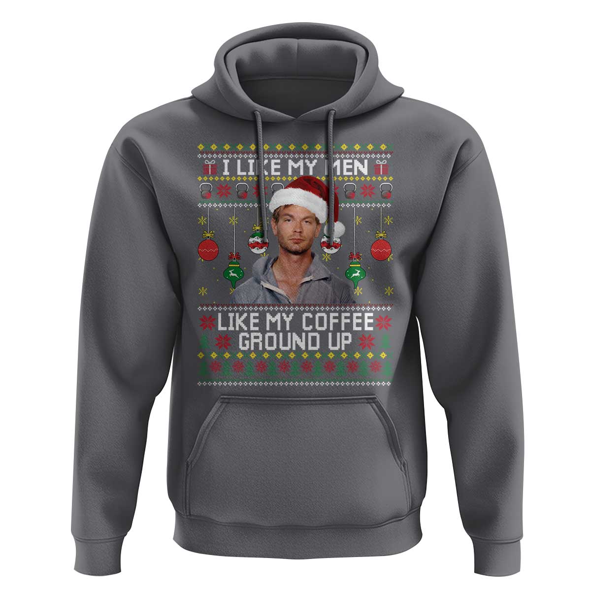 Funny Christmas Jeffrey Dahmer Hoodie I Like My Men Like My Coffee Ground Up Serial Killer - Wonder Print Shop