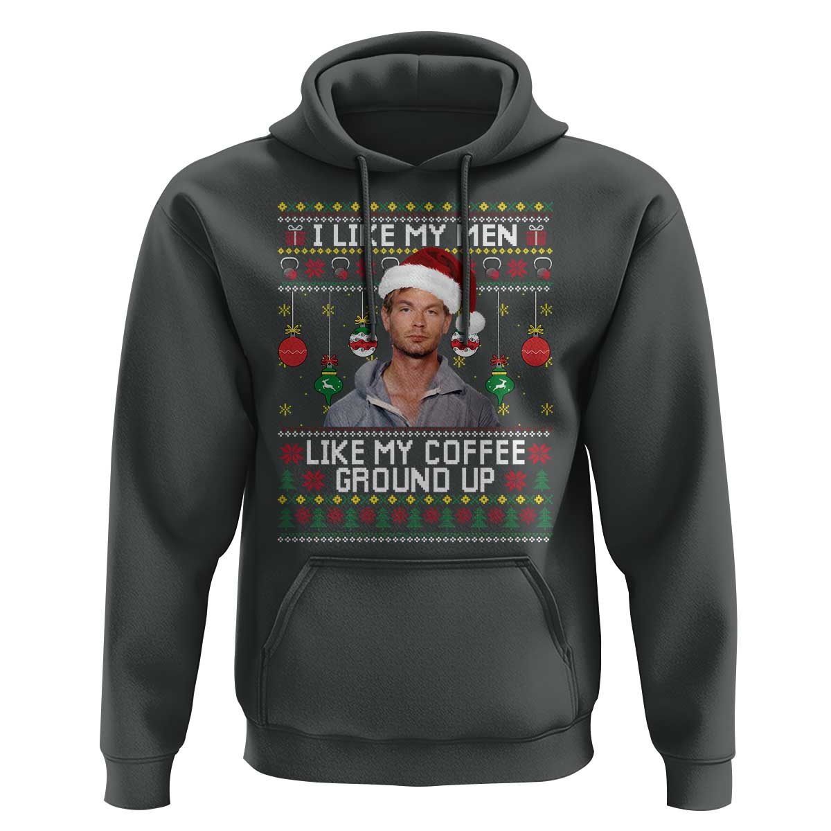 Funny Christmas Jeffrey Dahmer Hoodie I Like My Men Like My Coffee Ground Up Serial Killer - Wonder Print Shop