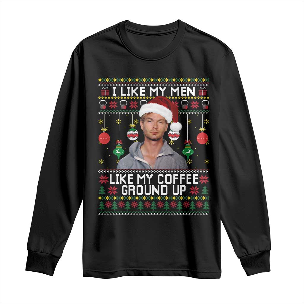 Funny Christmas Jeffrey Dahmer Long Sleeve Shirt I Like My Men Like My Coffee Ground Up Serial Killer - Wonder Print Shop