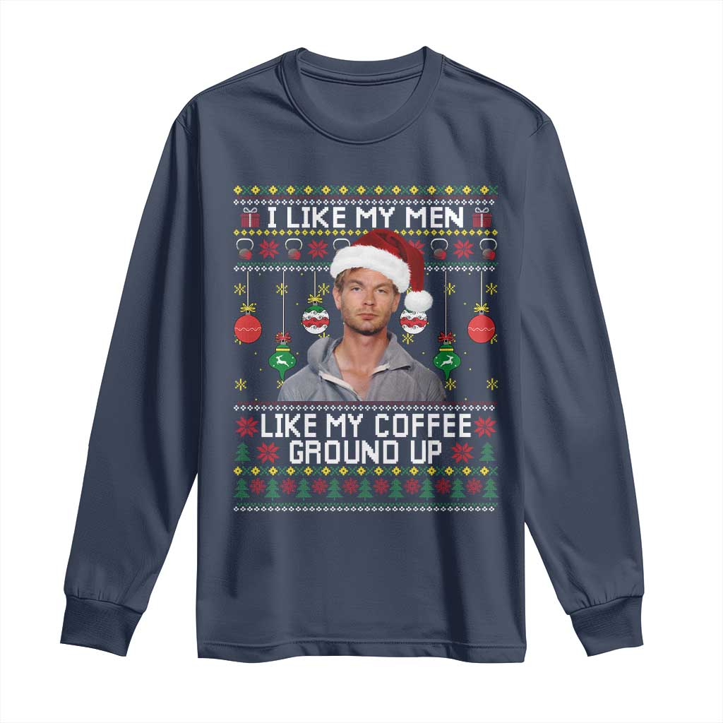 Funny Christmas Jeffrey Dahmer Long Sleeve Shirt I Like My Men Like My Coffee Ground Up Serial Killer - Wonder Print Shop