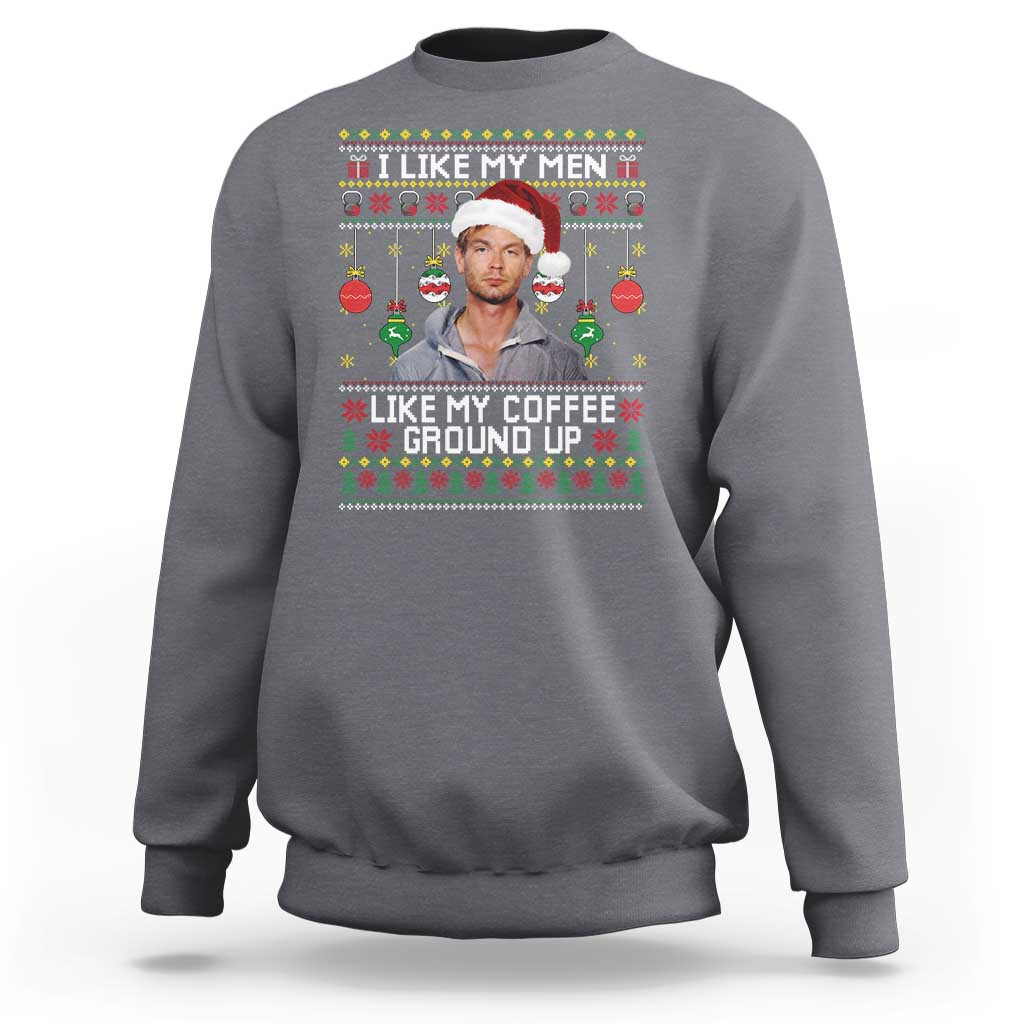 Funny Christmas Jeffrey Dahmer Sweatshirt I Like My Men Like My Coffee Ground Up Serial Killer - Wonder Print Shop