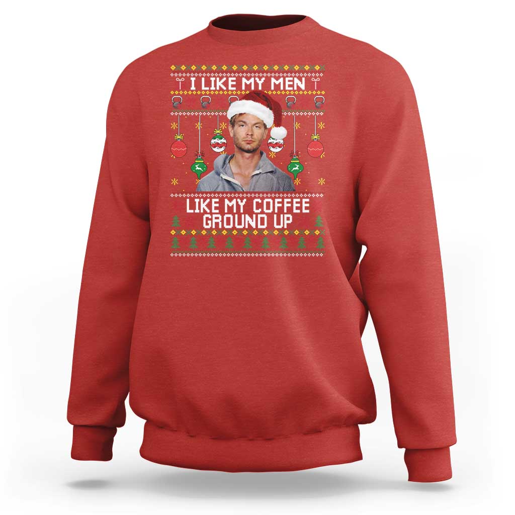 Funny Christmas Jeffrey Dahmer Sweatshirt I Like My Men Like My Coffee Ground Up Serial Killer - Wonder Print Shop
