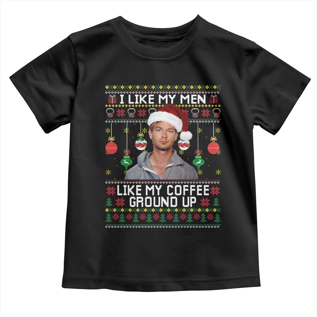 Funny Christmas Jeffrey Dahmer Toddler T Shirt I Like My Men Like My Coffee Ground Up Serial Killer - Wonder Print Shop