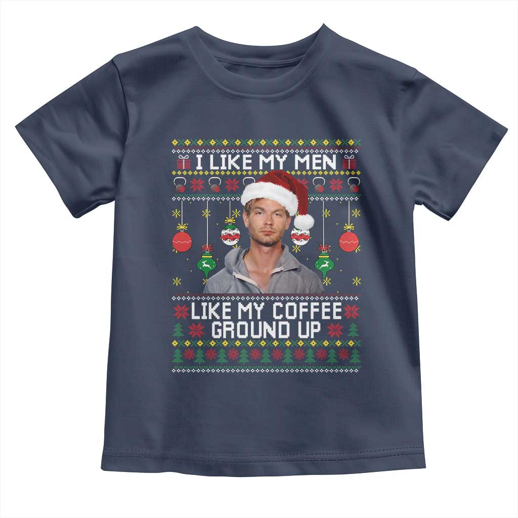 Funny Christmas Jeffrey Dahmer Toddler T Shirt I Like My Men Like My Coffee Ground Up Serial Killer - Wonder Print Shop