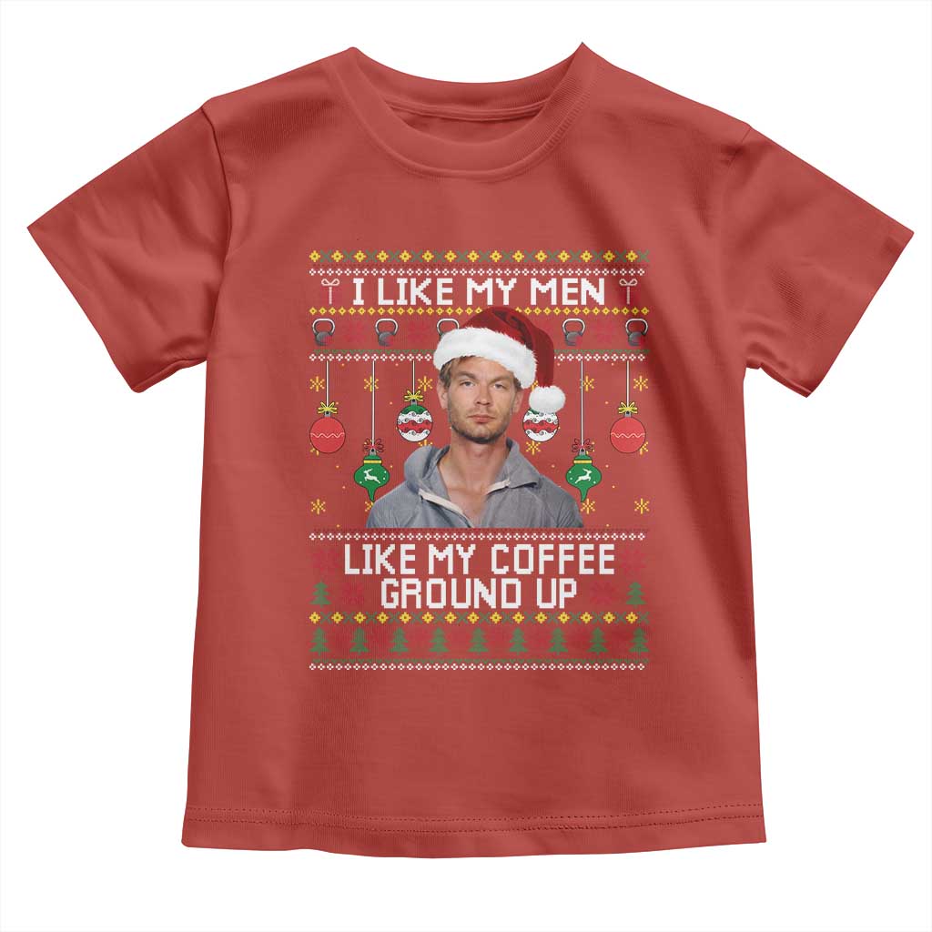 Funny Christmas Jeffrey Dahmer Toddler T Shirt I Like My Men Like My Coffee Ground Up Serial Killer - Wonder Print Shop