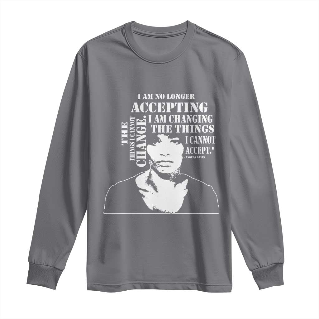 Angela Davis Quotes Long Sleeve Shirt I Am No Longer Accepting The Things I Cannot Change Black History Month