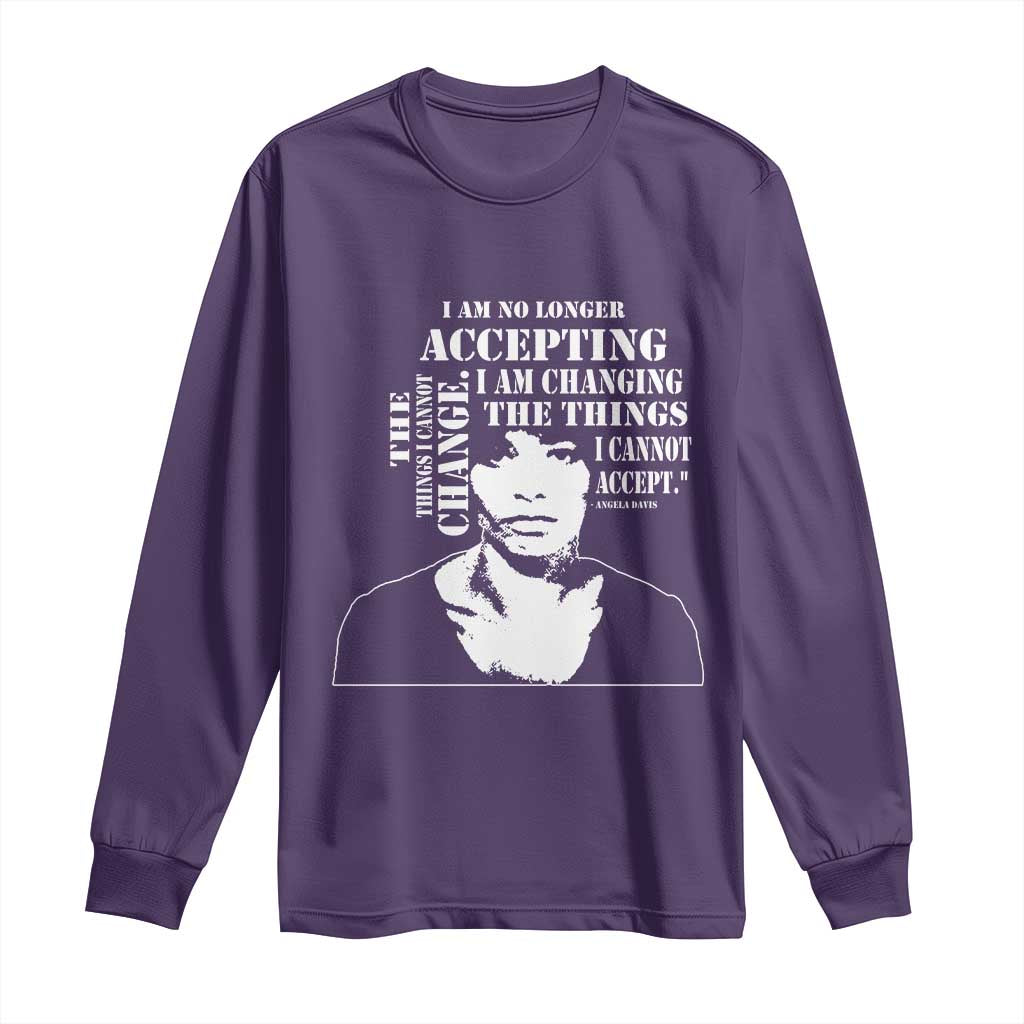 Angela Davis Quotes Long Sleeve Shirt I Am No Longer Accepting The Things I Cannot Change Black History Month
