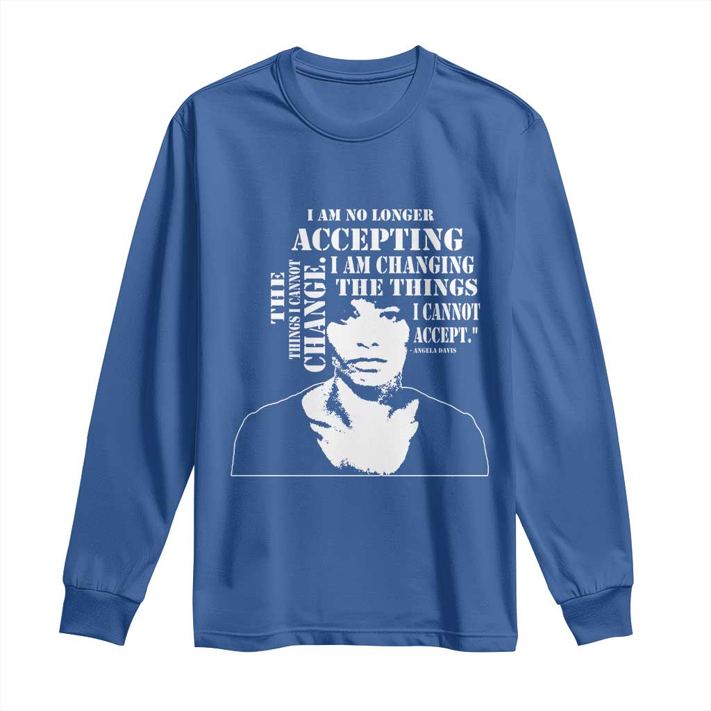 Angela Davis Quotes Long Sleeve Shirt I Am No Longer Accepting The Things I Cannot Change Black History Month